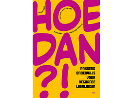 Hoe dan?! Boek voor beleidsmakers over begaafdheidsonderwijs Hoe dan?! Boek voor beleidsmakers over begaafdheidsonderwijs